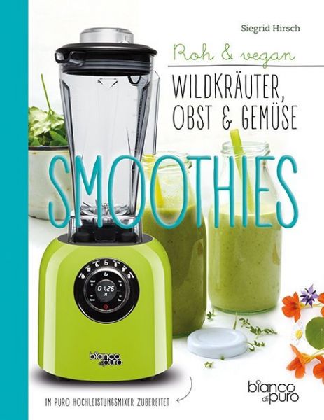 Die besten Obst, Gemüse & Kräuter-Smoothies: Salate, Wildpflanzen, Gemüse und Obst in den Mixer - Freya