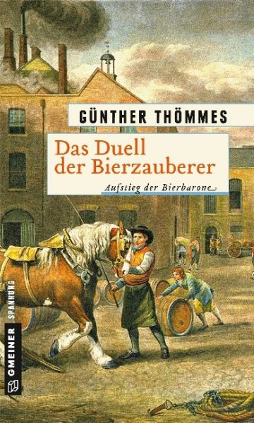 Das Duell der Bierzauberer - Aufstieg der Bierbarone: Historischer Roman - Gmeiner-Verlag