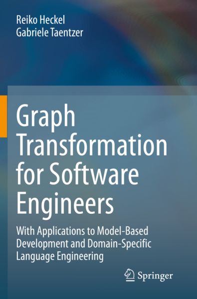 Graph Transformation for Software Engineers: With Applications to Model-Based Development and Domain - Springer Berlin,S...