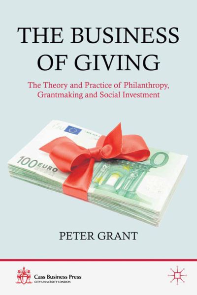 The Business of Giving: The Theory and Practice of Philanthropy, Grantmaking and Social Investment - Springer Palgrave...