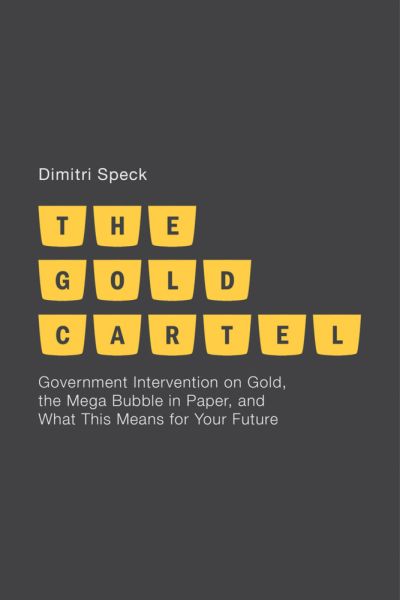 The Gold Cartel: Government Intervention on Gold, the Mega Bubble in Paper, and What This Means for - Springer Palgrave...