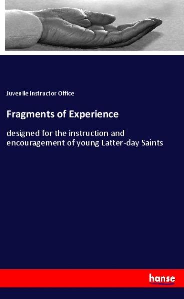 Fragments of Experience: designed for the instruction and encouragement of young Latter-day Saints - Hansebooks
