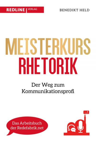 Meisterkurs Rhetorik: Der Weg zum Kommunikationsprofi - Redline Verlag