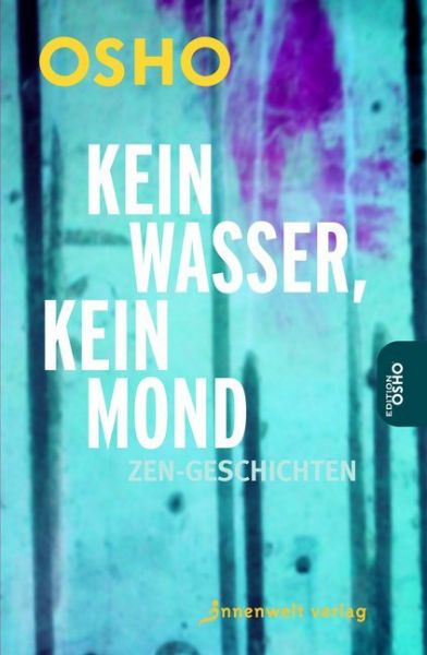 Kein Wasser, kein Mond: Zen-Geschichten - Innenwelt Verlag