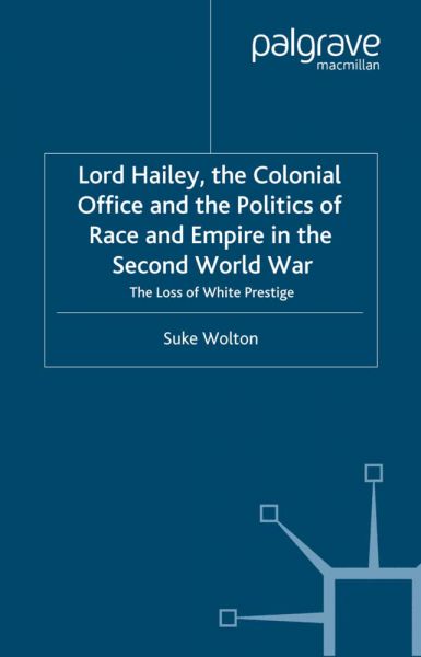 Lord Hailey, the Colonial Office and Politics of Race and Empire in the Second World War: The Loss o - Springer Palgrave...
