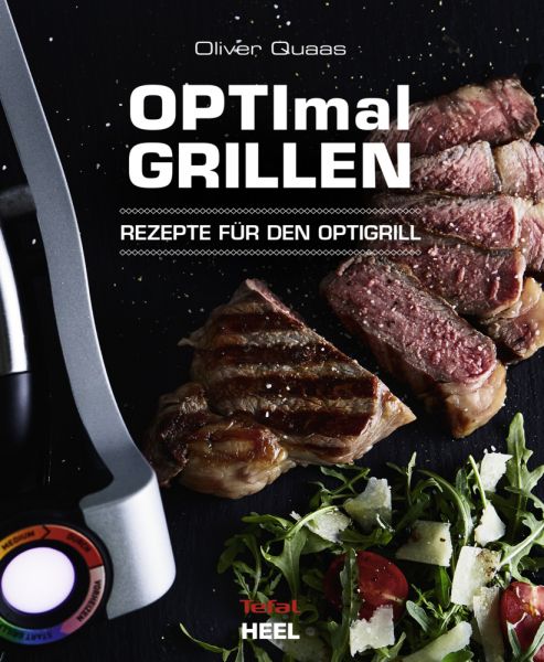 OPTImal Grillen: Rezepte für den Optigrill - Das Original von Tefal - Heel Verlag
