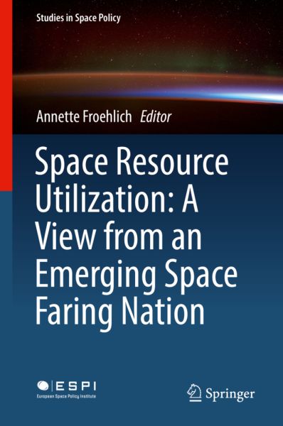 Space Resource Utilization: A View from an Emerging Space Faring Nation - Springer Berlin,S...