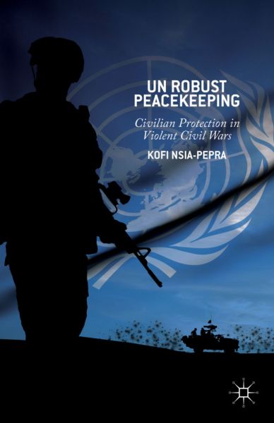 UN Robust Peacekeeping: Civilian Protection in Violent Civil Wars - Springer Palgrave...
