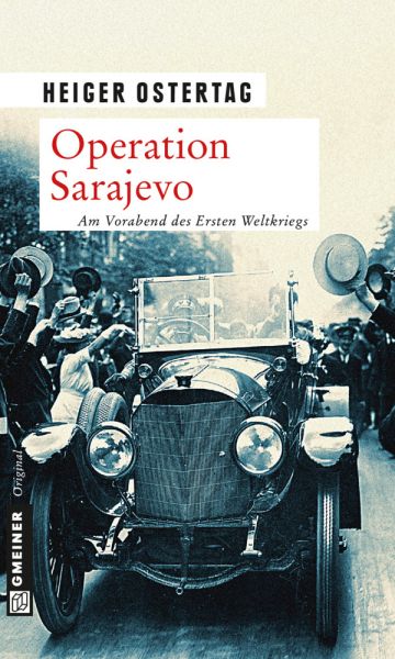 Operation Sarajevo: Am Vorabend des Ersten Weltkriegs. Kriminalroman - Gmeiner-Verlag