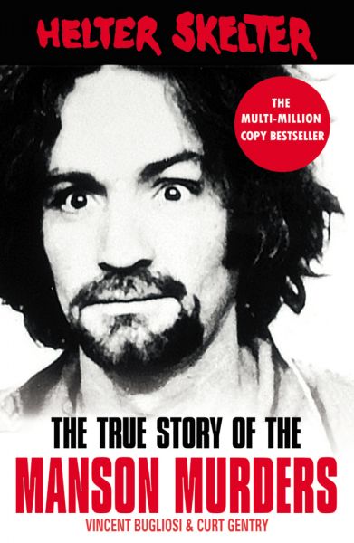 Helter Skelter: The True Story of the Manson Murders - Random House UK,A...