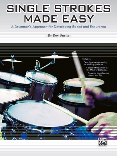 Single Strokes Made Easy: A Drummer's Approach for Developing Speed and Endurance - Alfred Music Publ...