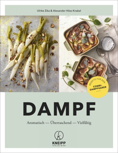 Dampf: Aromatisch - Überraschend - Vielfältig. Rezepte für den Combi-Dampfgarer - Kneipp Wien