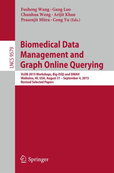 Biomedical Data Management and Graph Online Querying: VLDB 2015 Workshops, Big-O(Q) and DMAH, Waikol - Springer Berlin,S...