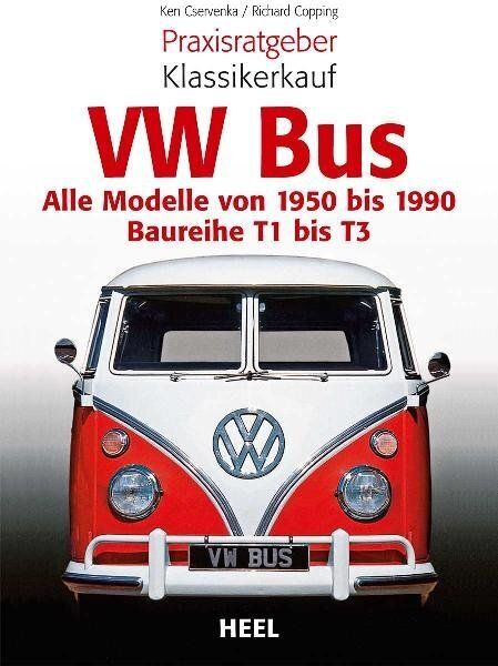 VW Bus: Alle Modelle von 1950 bis 1990 - Baureihe T1 bis T3 - Heel Verlag