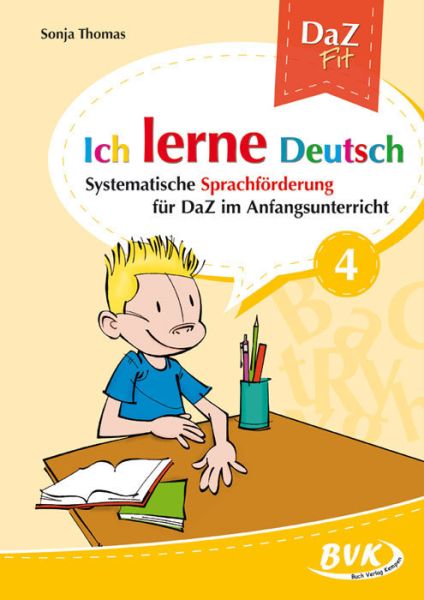 Ich lerne Deutsch. Bd.4: Systematische Sprachförderung für DaZ in der Grundschule. Ab 1. Klasse - BVK Buch Verlag K...