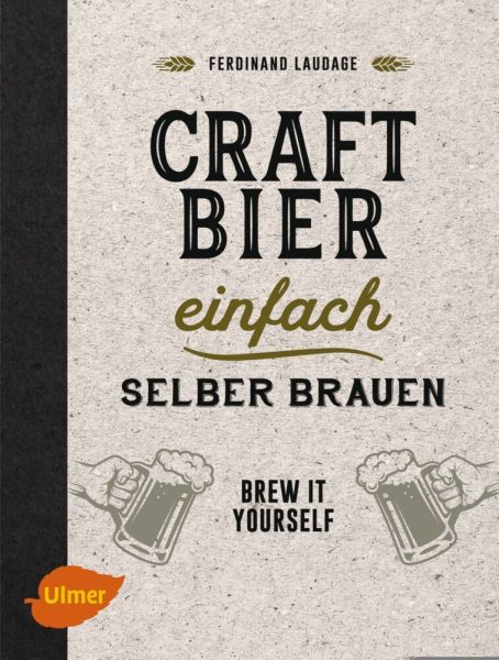 Craft-Bier einfach selber brauen: Brew it yourself - Verlag Eugen Ulmer