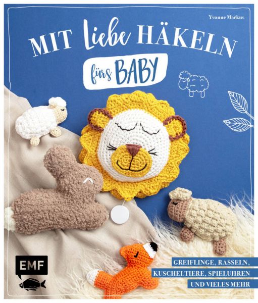 Mit Liebe häkeln fürs Baby: Greiflinge, Rasseln, Kuscheltiere, Spieluhren und vieles mehr - EMF Edition Micha...
