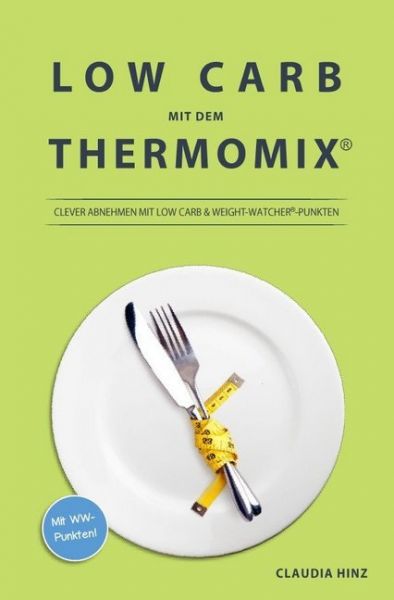 Low Carb mit dem Thermomix:: Clever Abnehmen mit Low Carb & Weight-Watcher -Punkten - epubli