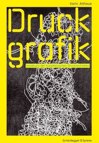 Druckgrafik: Handbuch der künstlerischen Drucktechniken. In Zus.-Arb. m. d. Graph. Sammlung d. ETH Z - Scheidegger & Spi...