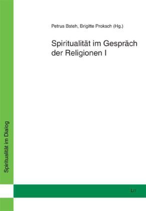 Spiritualität im Gespräch der Religionen I - LIT Verlag