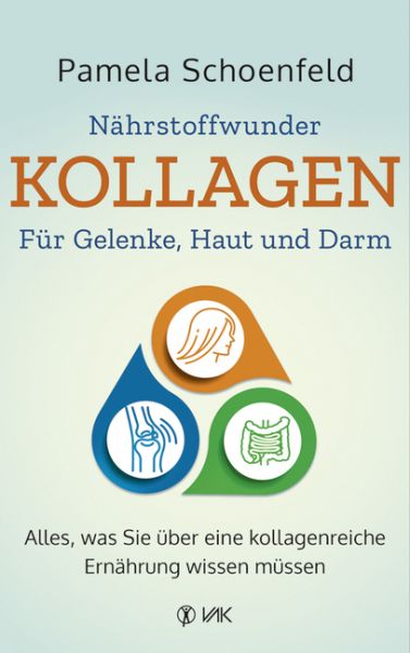 Nährstoffwunder Kollagen - Für Gelenke, Haut und Darm: Alles, was Sie über eine kollagenreiche Ernäh - VAK-Verlag