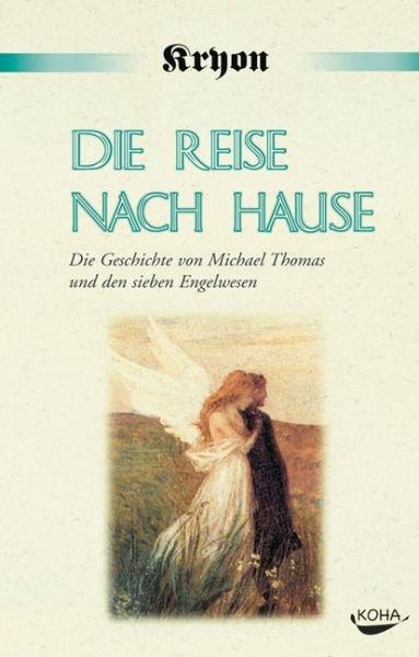 Die Reise nach Hause: Eine Kryon-Parabel. Die Geschichte von Michael Thomas und den sieben Engelwese - KOHA