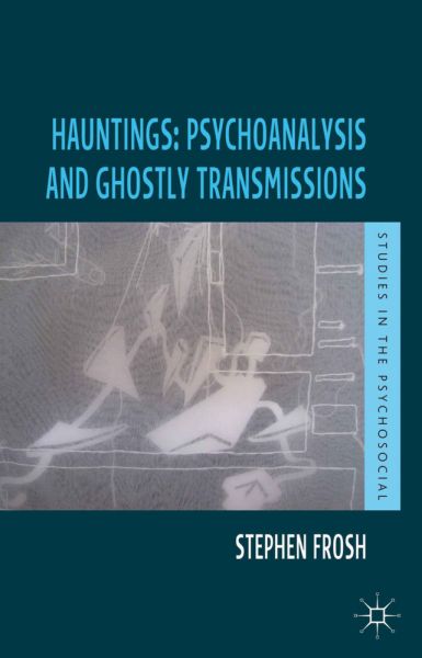 Hauntings: Psychoanalysis and Ghostly Transmissions - Springer Palgrave...