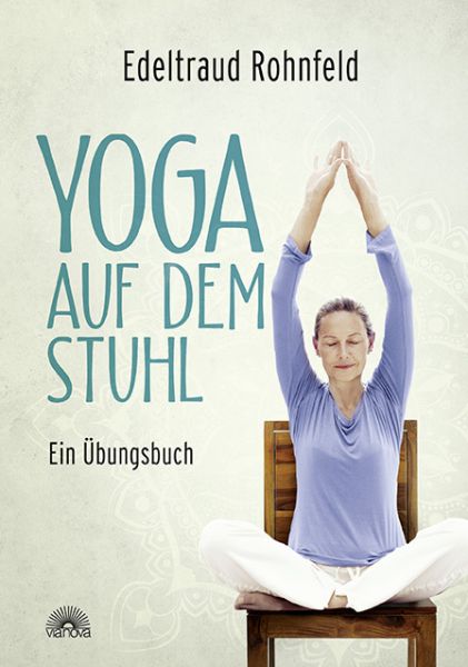 Yoga auf dem Stuhl: Ein Übungsbuch - Via Nova