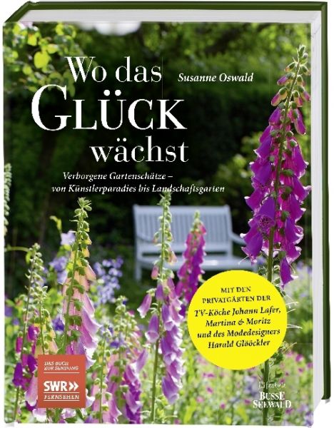 Wo das Glück wächst: Verborgene Gartenschätze - von Künstlerparadies bis Landschaftsgarten. Das Buch - Lifestyle BusseSe...