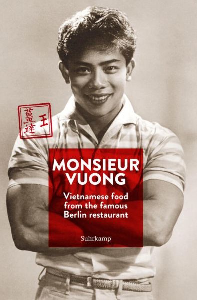 Monsieur Vuong: Vietnamese Food from the Famous Berlin Restaurant. The Cook Book - Suhrkamp
