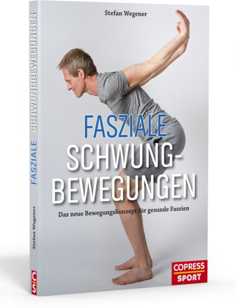 Fasziale Schwungbewegungen: Das neue Bewegungskonzept für gesunde Faszien - Copress