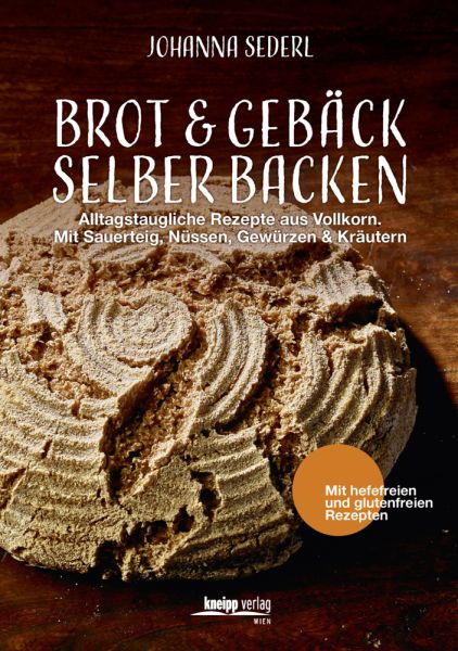 Brot & Gebäck selber backen: Alltagstaugliche Rezepte aus Vollkorn. Mit Sauerteig, Nüssen, Gewürzen - Kneipp Wien