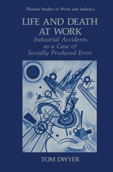 Life and Death at Work: Industrial Accidents as a Case of Socially Produced Error - Springer Berlin,S...