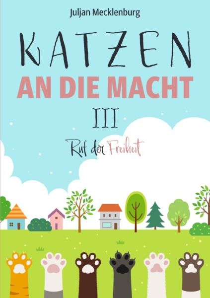 Katzen an die Macht III: Ruf der Freiheit - epubli