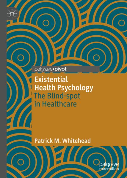 Existential Health Psychology: The Blind-spot in Healthcare - Springer Berlin,S...