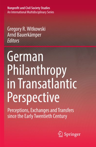German Philanthropy in Transatlantic Perspective: Perceptions, Exchanges and Transfers since the Ear - Springer Berlin,S...