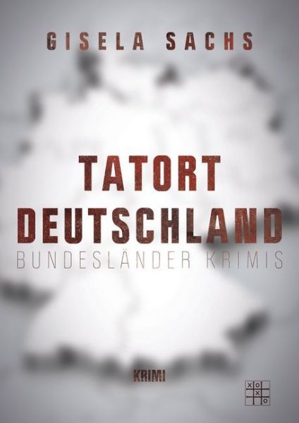 Tatort Deutschland: Bundesländer Krimis - XOXO-Verlag