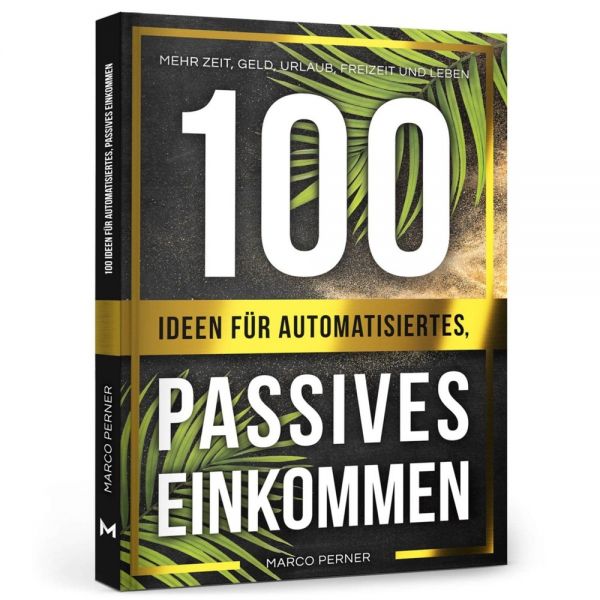 100 Ideen für automatisiertes, passives Einkommen: Mehr Zeit, Geld, Urlaub, Freizeit und Leben - Perner Ventures