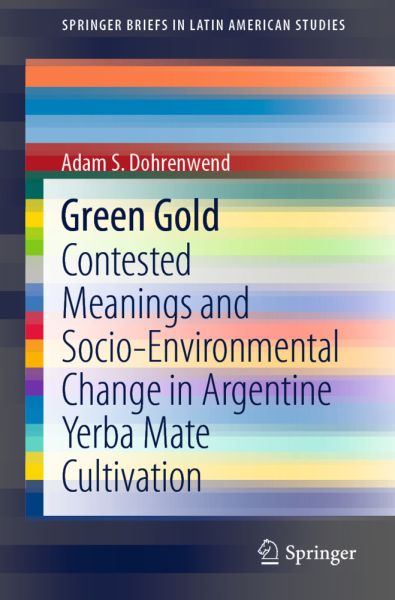 Green Gold: Contested Meanings and Socio-Environmental Change in Argentine Yerba Mate Cultivation - Springer Berlin,S...