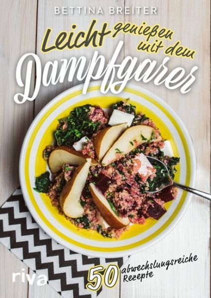 Leicht genießen mit dem Dampfgarer: 50 abwechslungsreiche Rezepte - riva Verlag
