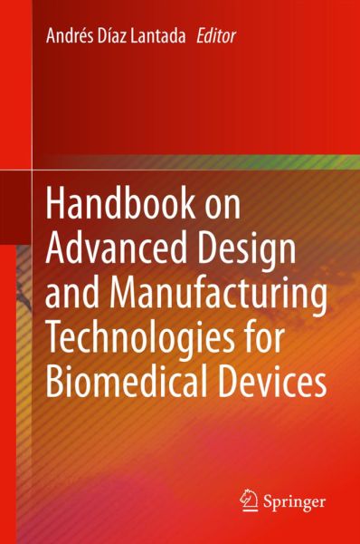 Handbook on Advanced Design and Manufacturing Technologies for Biomedical Devices - Springer Berlin,S...