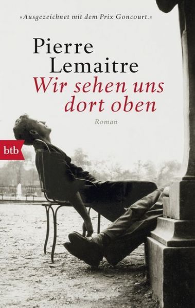 Wir sehen uns dort oben: Roman. Ausgezeichnet mit dem Prix Goncourt - btb