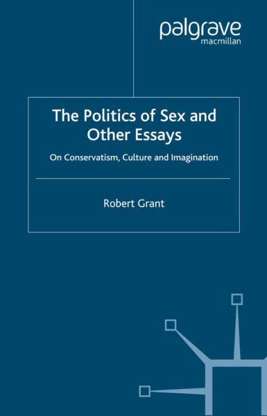 The Politics of Sex and Other Essays: On Conservatism, Culture and Imagination - Springer Palgrave...
