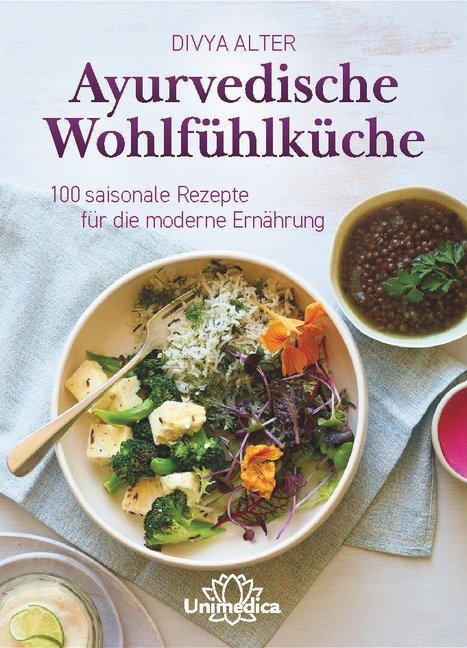 Ayurvedische Wohlfühlküche: 100 saisonale Rezepte für die moderne Ernährung