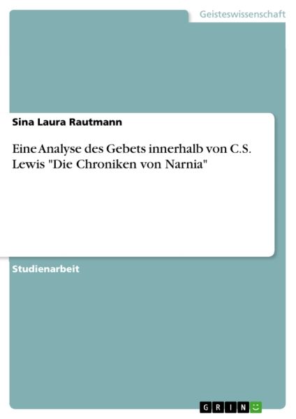 Eine Analyse des Gebets innerhalb von C.S. Lewis "Die Chroniken von Narnia"