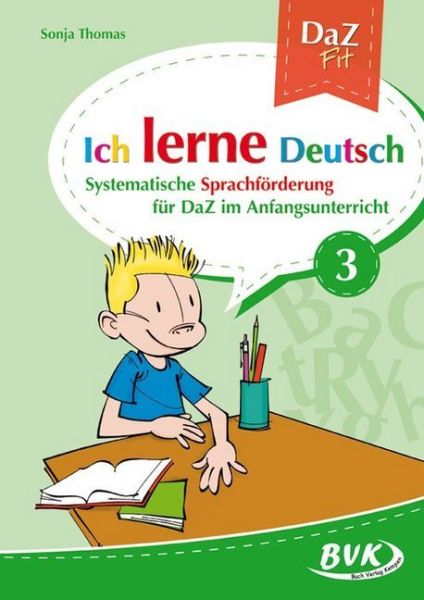 Ich lerne Deutsch. Bd.3: Systematische Sprachförderung für DaZ in der Grundschule. Ab 1. Klasse - BVK Buch Verlag K...