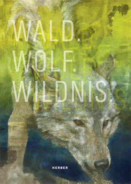 Wald.Wolf.Wildnis - Kerber Verlag