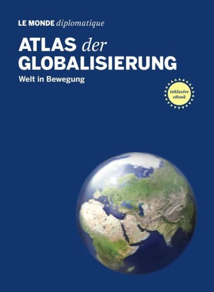 Atlas der Globalisierung: Welt in Bewegung. Inklusive E-Book - TAZ