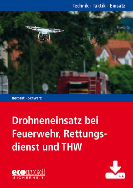 Drohneneinsatz bei Feuerwehr, Rettungsdienst und THW, m. 1 Buch, m. 1 Online-Zugang: Reihe: Technik - Ecomed-Storck,eco...