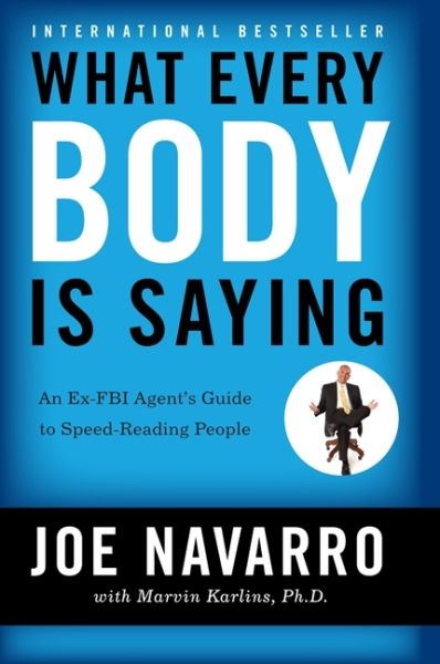 What Every Body Is Saying: An Ex-FBI Agent's Guide to Speed-Reading People - HarperCollins UK